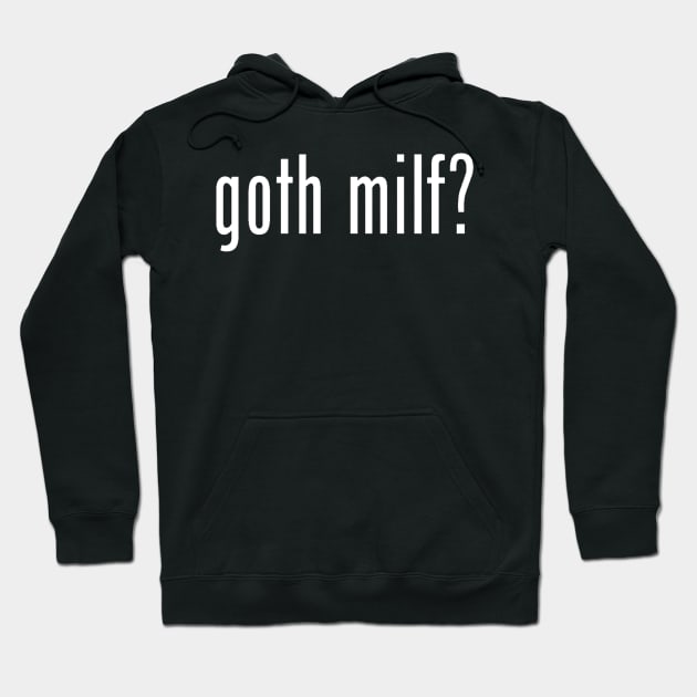 Goth milf? Hoodie by Wicked9mm